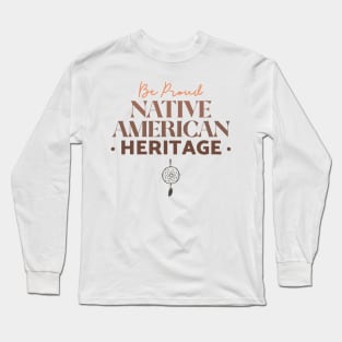 Be Proud Native American Long Sleeve T-Shirt